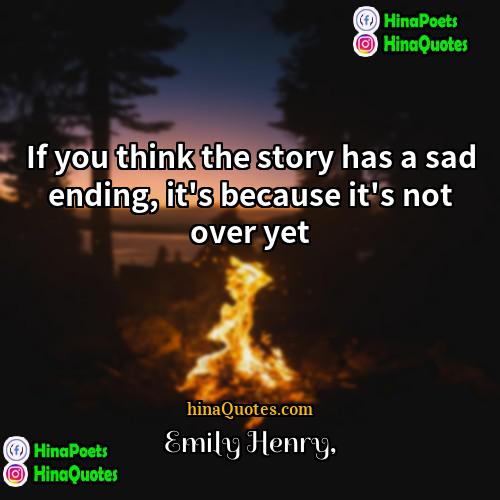 Emily Henry Quotes | If you think the story has a